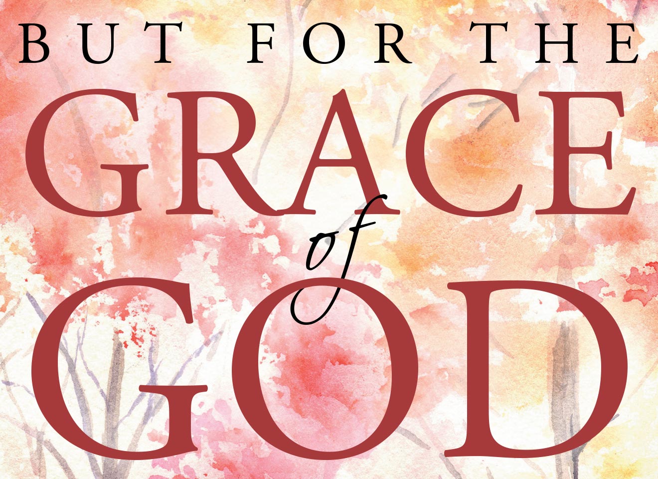 But for the Grace of God